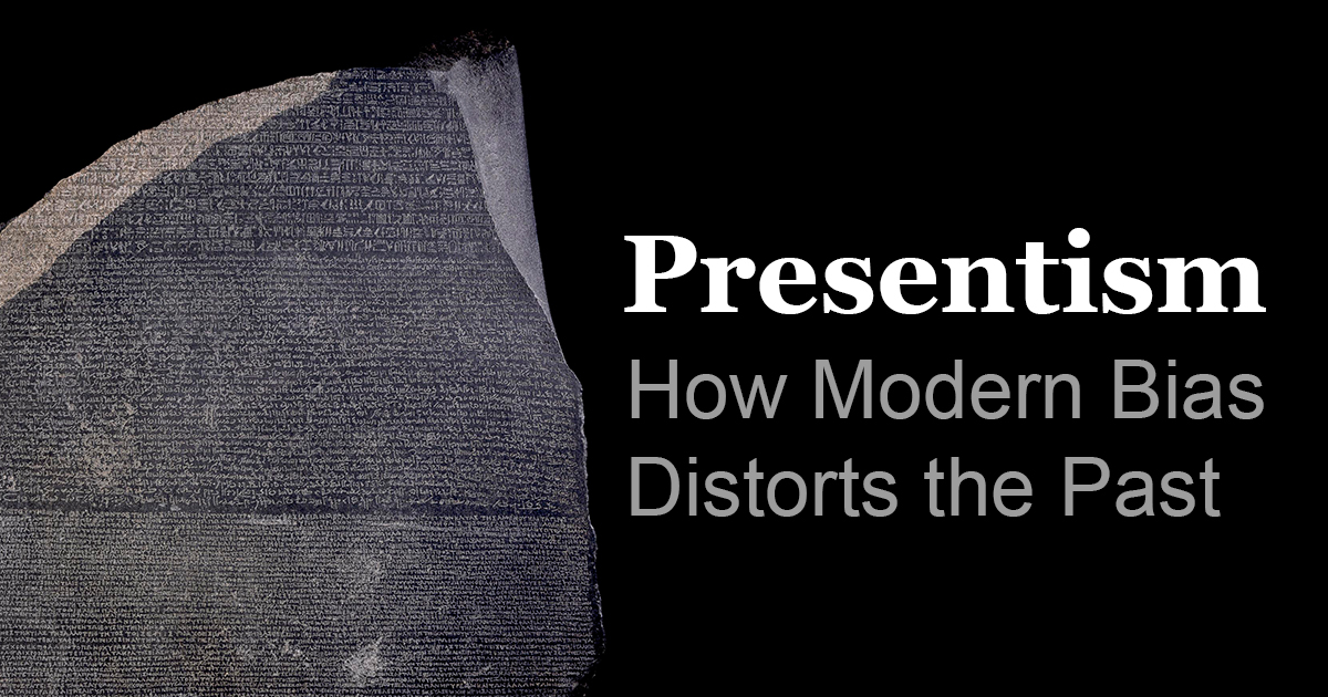 Presentism in Ancient History: How Modern Bias Distorts the Past